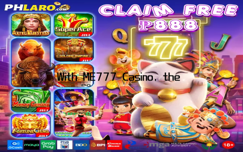 With ME777 Casino, the possibilities are endless, and the fun never stops